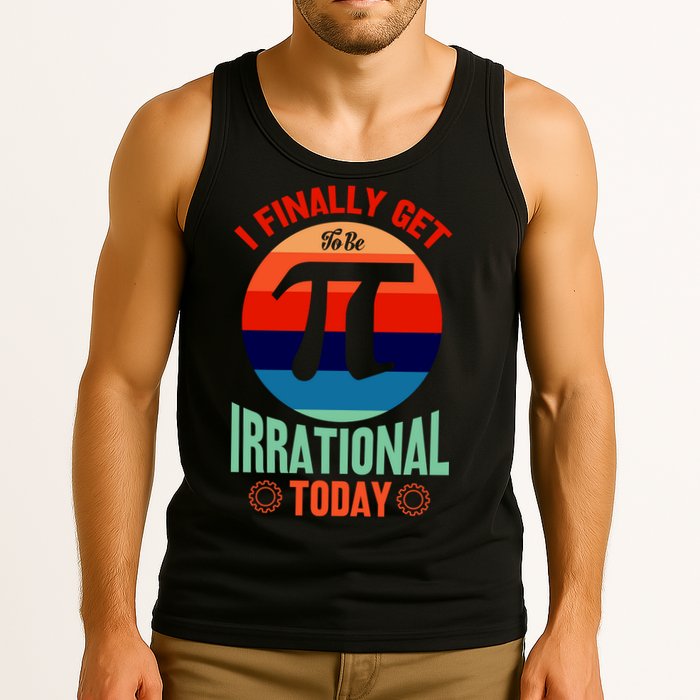 I Finally Get To Be Irrational Today Pie Day 3.14 Tank Top