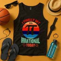 I Finally Get To Be Irrational Today Pie Day 3.14 Tank Top