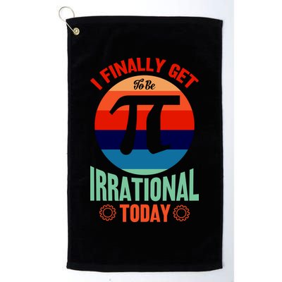 I Finally Get To Be Irrational Today Pie Day 3.14 Golf Towel