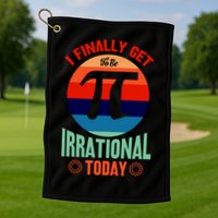 I Finally Get To Be Irrational Today Pie Day 3.14 Golf Towel
