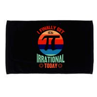 I Finally Get To Be Irrational Today Pie Day 3.14 Microfiber Hand Towel