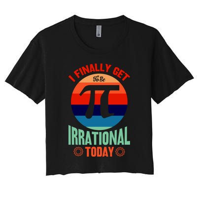 I Finally Get To Be Irrational Today Pie Day 3.14 Crop Top