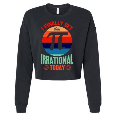 I Finally Get To Be Irrational Today Pie Day 3.14 Cropped Pullover Crew