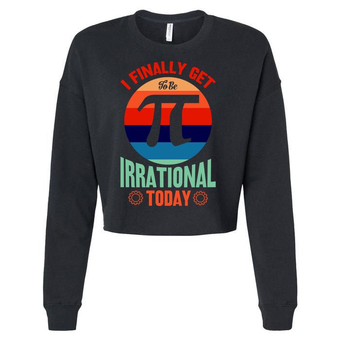 I Finally Get To Be Irrational Today Pie Day 3.14 Cropped Pullover Crew