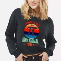 I Finally Get To Be Irrational Today Pie Day 3.14 Cropped Pullover Crew