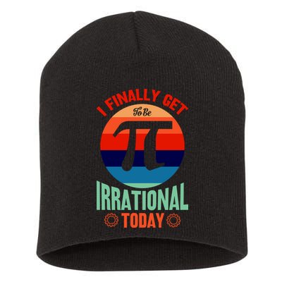 I Finally Get To Be Irrational Today Pie Day 3.14 Short Acrylic Beanie