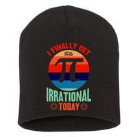 I Finally Get To Be Irrational Today Pie Day 3.14 Short Acrylic Beanie