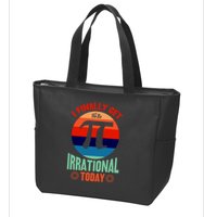 I Finally Get To Be Irrational Today Pie Day 3.14 Zip Tote Bag