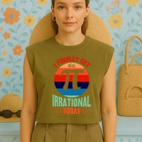 I Finally Get To Be Irrational Today Pie Day 3.14 Garment-Dyed Women's Muscle Tee