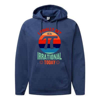 I Finally Get To Be Irrational Today Pie Day 3.14 Performance Fleece Hoodie