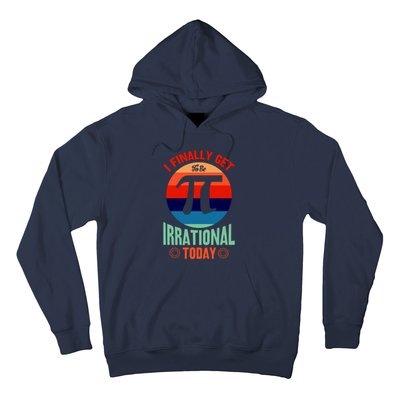 I Finally Get To Be Irrational Today Pie Day 3.14 Hoodie