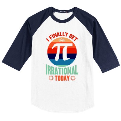 I Finally Get To Be Irrational Today Pie Day 3.14 Baseball Sleeve Shirt