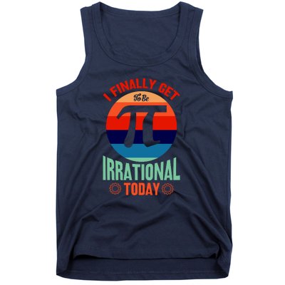 I Finally Get To Be Irrational Today Pie Day 3.14 Tank Top