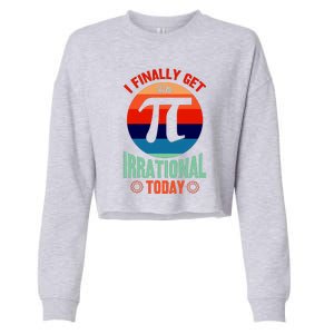 I Finally Get To Be Irrational Today Pie Day 3.14 Cropped Pullover Crew