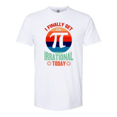 I Finally Get To Be Irrational Today Pie Day 3.14 Softstyle CVC T-Shirt