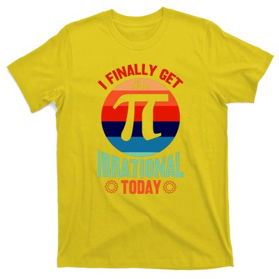 I Finally Get To Be Irrational Today Pie Day 3.14 T-Shirt