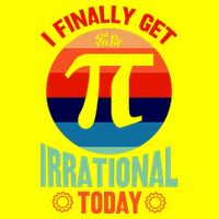 I Finally Get To Be Irrational Today Pie Day 3.14 T-Shirt