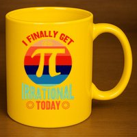 I Finally Get To Be Irrational Today Pie Day 3.14 11oz C Handle Ceramic Mug