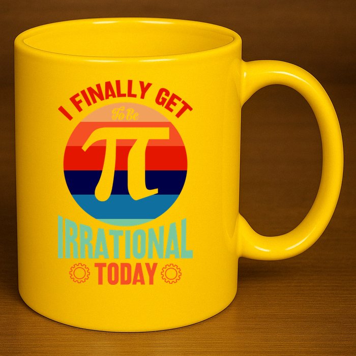 I Finally Get To Be Irrational Today Pie Day 3.14 11oz C Handle Ceramic Mug