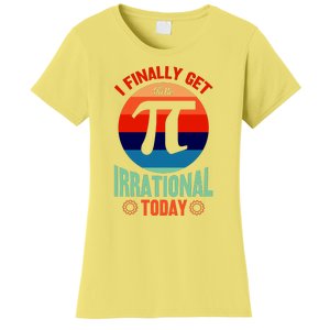 I Finally Get To Be Irrational Today Pie Day 3.14 Women's T-Shirt