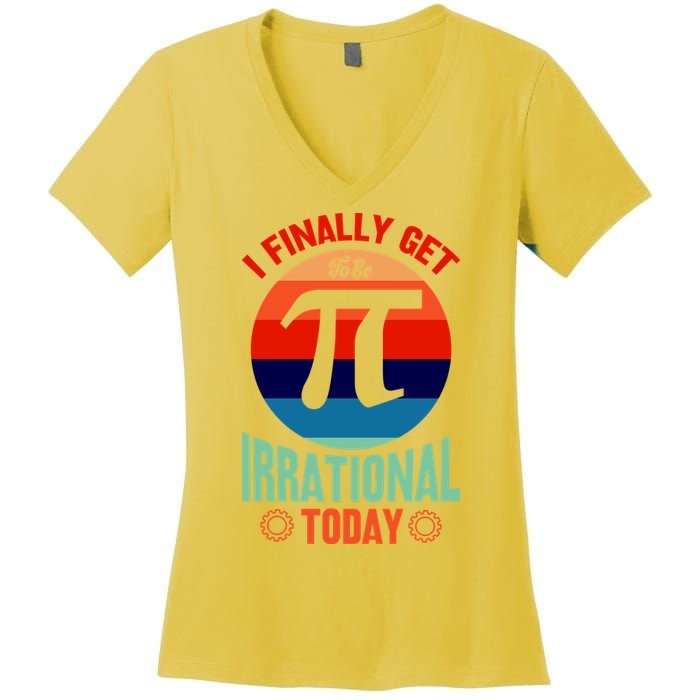 I Finally Get To Be Irrational Today Pie Day 3.14 Women's V-Neck T-Shirt