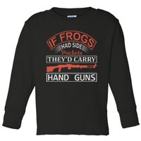 If Frogs Had Side Pockets They's Carry Hand Guns Toddler Long Sleeve Shirt