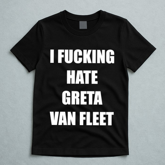 I Fucking Hate G.R.E.T.A V.An. F.L.E.E.T T-Shirt