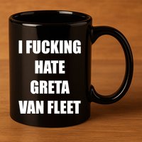 I Fucking Hate G.R.E.T.A V.An. F.L.E.E.T 11oz C Handle Ceramic Mug