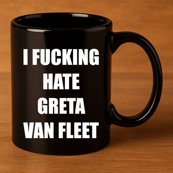 I Fucking Hate G.R.E.T.A V.An. F.L.E.E.T 11oz C Handle Ceramic Mug