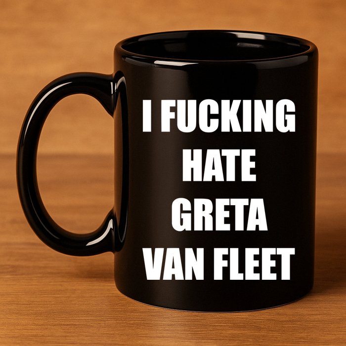 I Fucking Hate G.R.E.T.A V.An. F.L.E.E.T 11oz C Handle Ceramic Mug