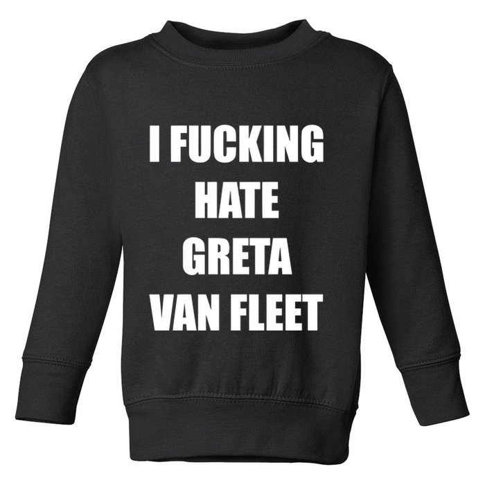 I Fucking Hate G.R.E.T.A V.An. F.L.E.E.T Toddler Sweatshirt