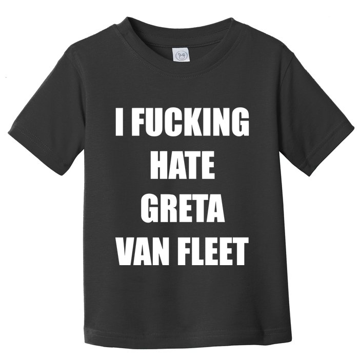 I Fucking Hate G.R.E.T.A V.An. F.L.E.E.T Toddler T-Shirt