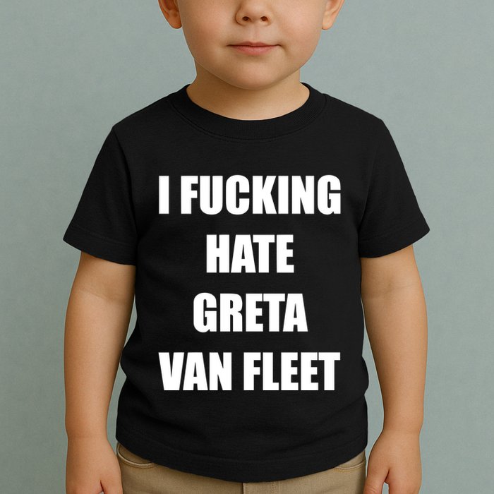 I Fucking Hate G.R.E.T.A V.An. F.L.E.E.T Toddler T-Shirt