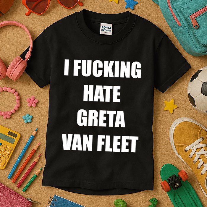 I Fucking Hate G.R.E.T.A V.An. F.L.E.E.T Kids T-Shirt