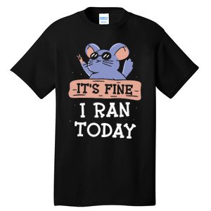 It's Fine I Ran Today Jogging Run Runner Running Jogger Tall T-Shirt