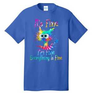 It's Fine I'm Fine Everything Is Fine Funny Cat Tie Dye Gift Tall T-Shirt