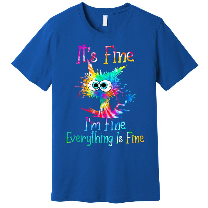 It's Fine I'm Fine Everything Is Fine Funny Cat Tie Dye Gift Premium T-Shirt