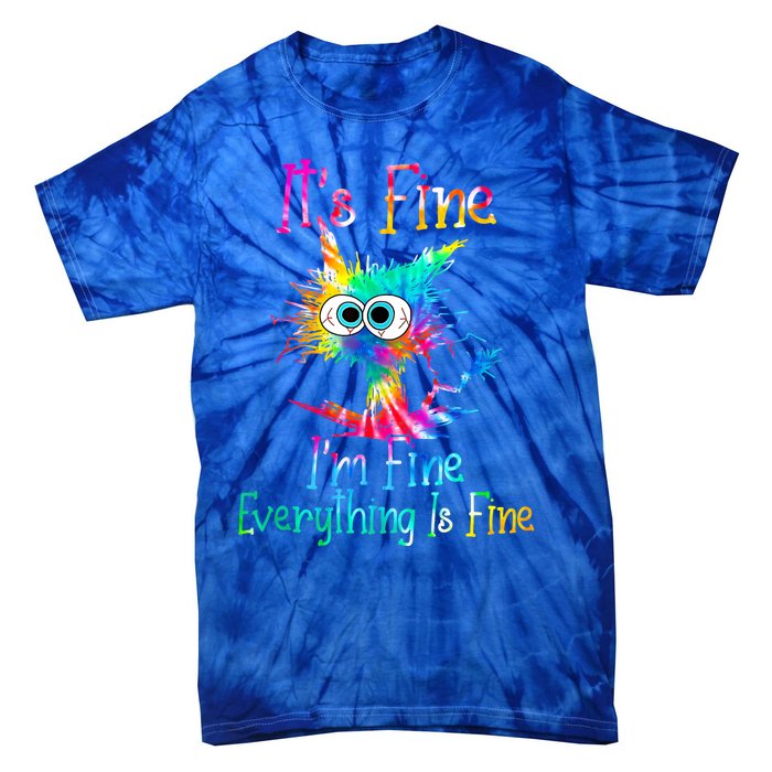 It's Fine I'm Fine Everything Is Fine Funny Cat Tie Dye Gift Tie-Dye T-Shirt