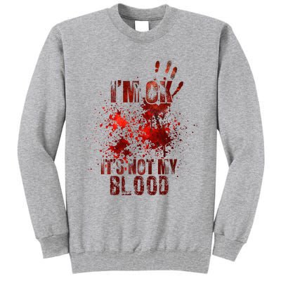 I'm fine it's not my blood Sarcastic Halloween Humor  Tall Sweatshirt