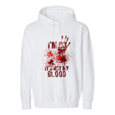 I'm fine it's not my blood Sarcastic Halloween Humor  Garment-Dyed Fleece Hoodie