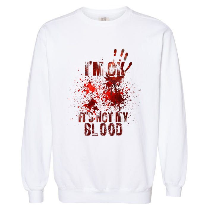 I'm fine it's not my blood Sarcastic Halloween Humor  Garment-Dyed Sweatshirt