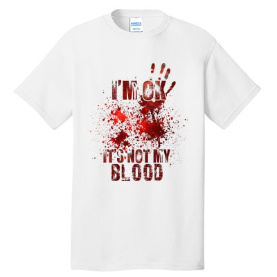 I'm fine it's not my blood Sarcastic Halloween Humor  Tall T-Shirt