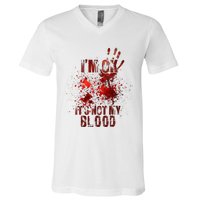 I'm fine it's not my blood Sarcastic Halloween Humor  V-Neck T-Shirt