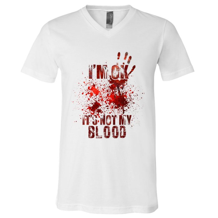 I'm fine it's not my blood Sarcastic Halloween Humor  V-Neck T-Shirt