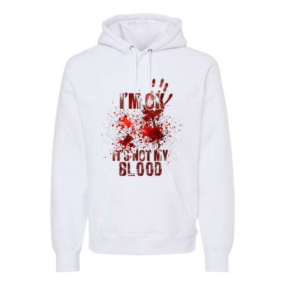 I'm fine it's not my blood Sarcastic Halloween Humor  Premium Hoodie