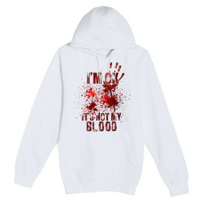 I'm fine it's not my blood Sarcastic Halloween Humor  Premium Pullover Hoodie