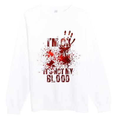 I'm fine it's not my blood Sarcastic Halloween Humor  Premium Crewneck Sweatshirt