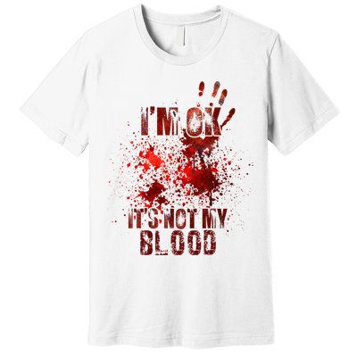 I'm fine it's not my blood Sarcastic Halloween Humor  Premium T-Shirt