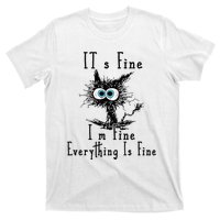 It's Fine I'm Fine Everything Is Fine Funny cat T-Shirt