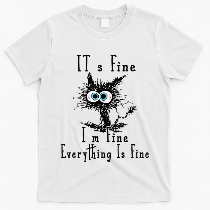 It's Fine I'm Fine Everything Is Fine Funny cat T-Shirt